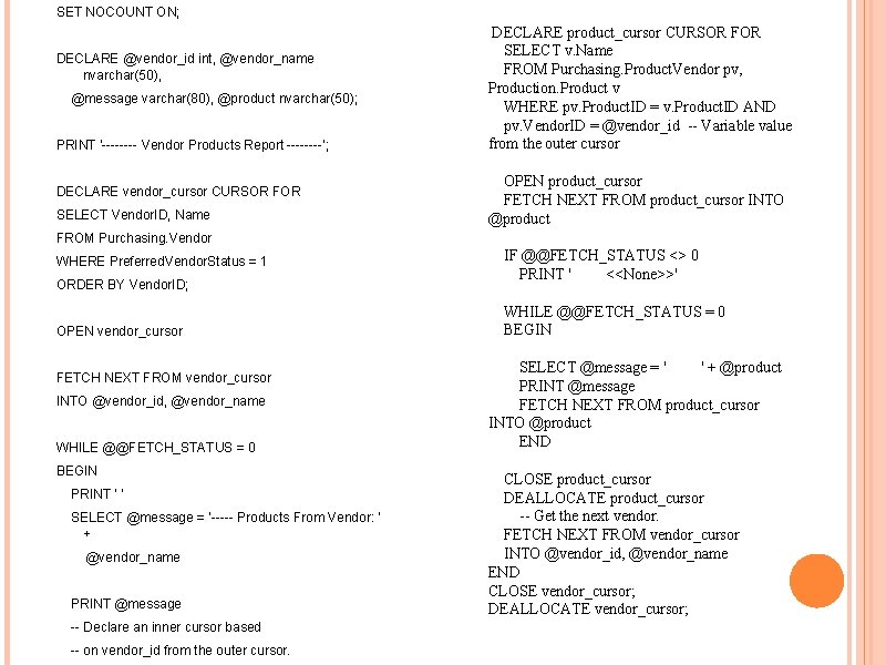 SET NOCOUNT ON; DECLARE @vendor_id int, @vendor_name nvarchar(50), @message varchar(80), @product nvarchar(50); PRINT '----