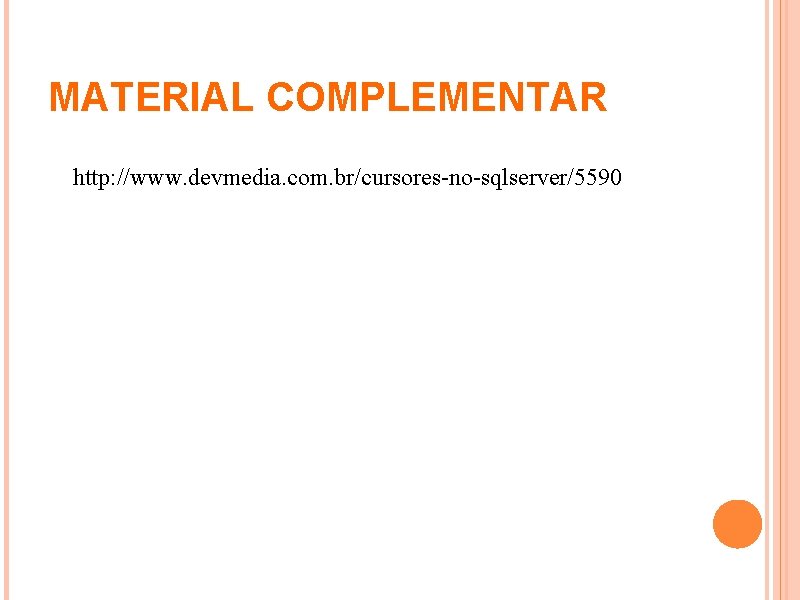 MATERIAL COMPLEMENTAR http: //www. devmedia. com. br/cursores-no-sqlserver/5590 