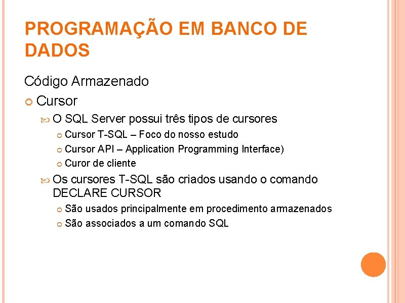 PROGRAMAÇÃO EM BANCO DE DADOS Código Armazenado Cursor O SQL Server possui três tipos