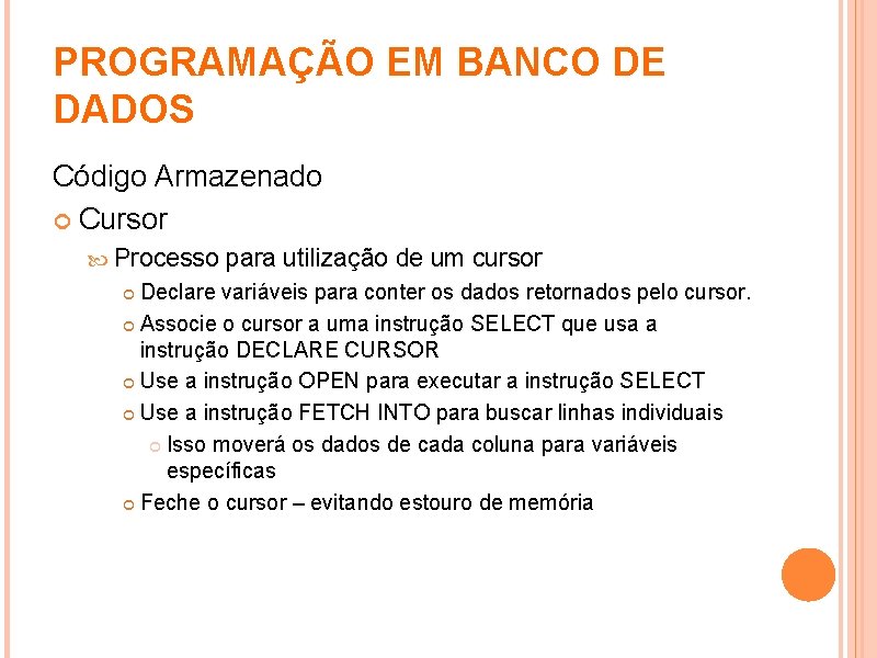 PROGRAMAÇÃO EM BANCO DE DADOS Código Armazenado Cursor Processo para utilização de um cursor