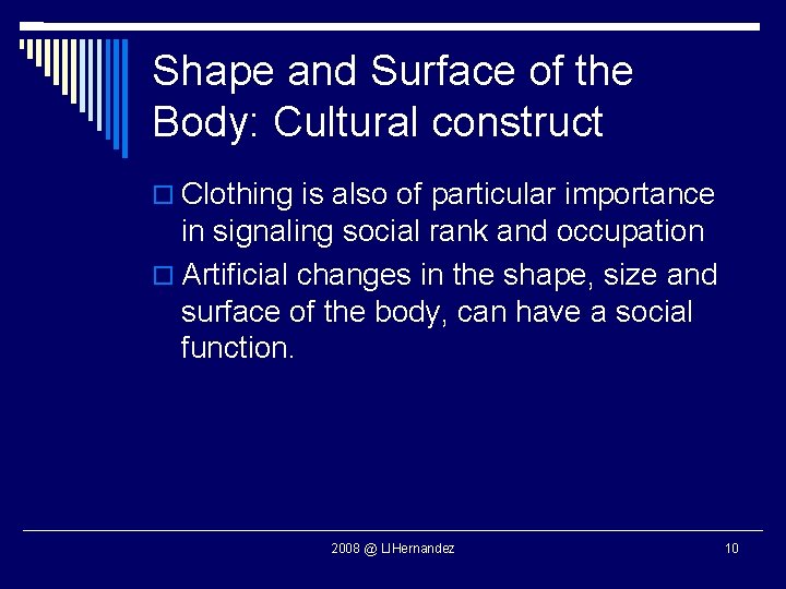 Shape and Surface of the Body: Cultural construct Clothing is also of particular importance