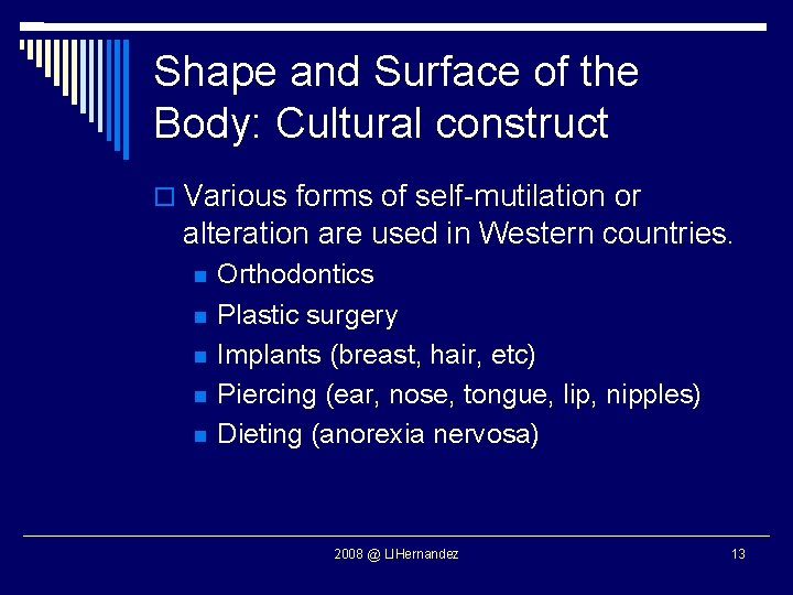 Shape and Surface of the Body: Cultural construct Various forms of self-mutilation or alteration