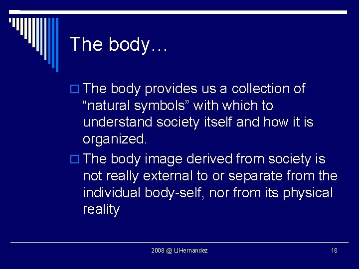 The body… The body provides us a collection of “natural symbols” with which to