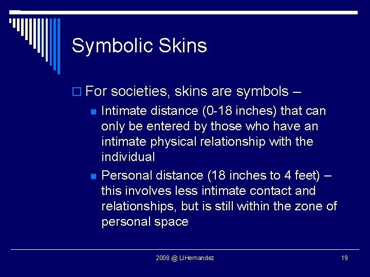 Symbolic Skins For societies, skins are symbols – Intimate distance (0 -18 inches) that