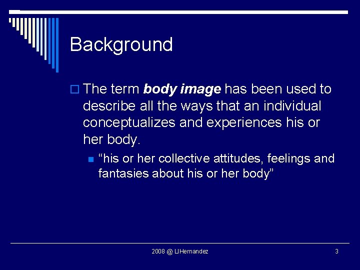 Background The term body image has been used to describe all the ways that