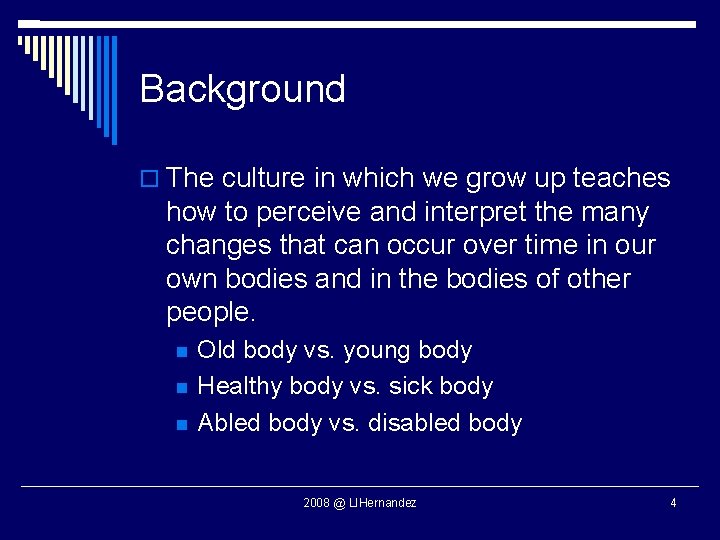 Background The culture in which we grow up teaches how to perceive and interpret