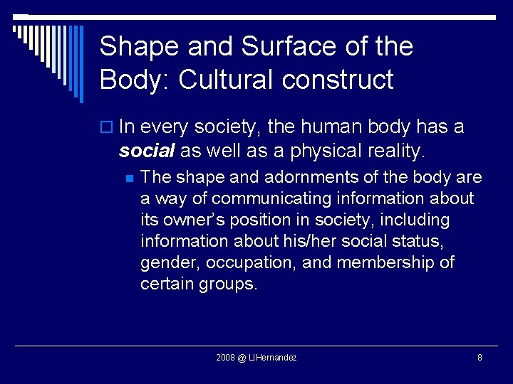 Shape and Surface of the Body: Cultural construct In every society, the human body