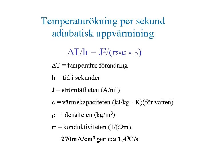 Temperaturökning per sekund adiabatisk uppvärmining DT/h = J 2/(s*c * r) DT = temperatur