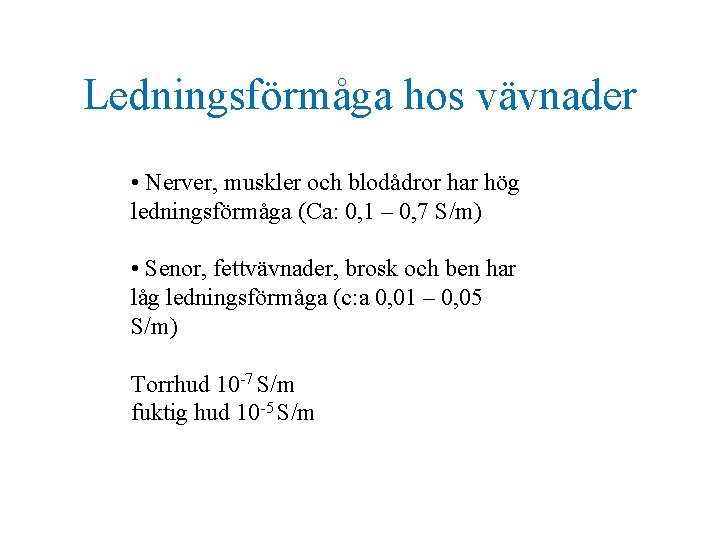 Ledningsförmåga hos vävnader • Nerver, muskler och blodådror har hög ledningsförmåga (Ca: 0, 1