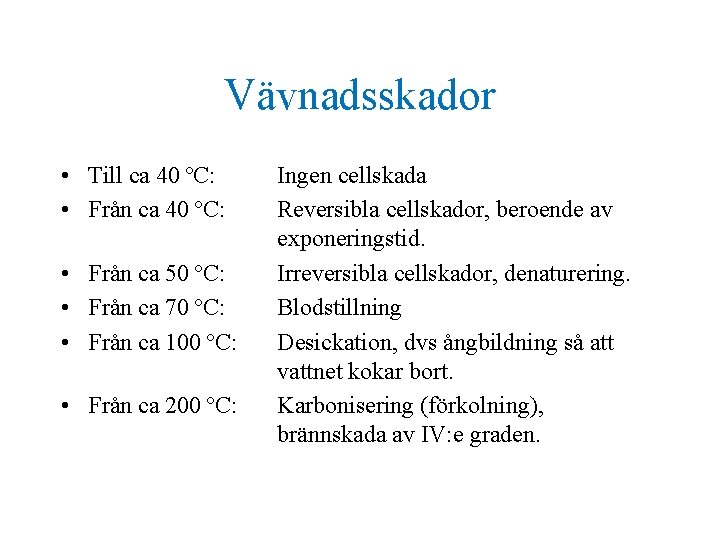 Vävnadsskador • Till ca 40 ºC: • Från ca 50 ºC: • Från ca