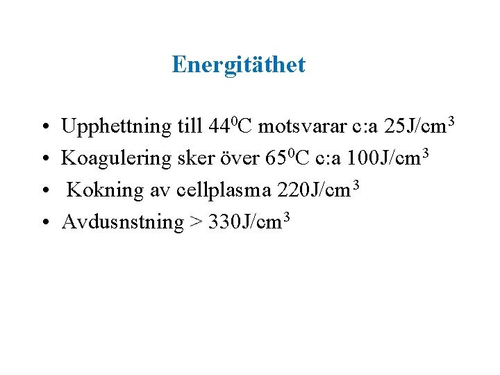 Energitäthet • • Upphettning till 440 C motsvarar c: a 25 J/cm 3 Koagulering