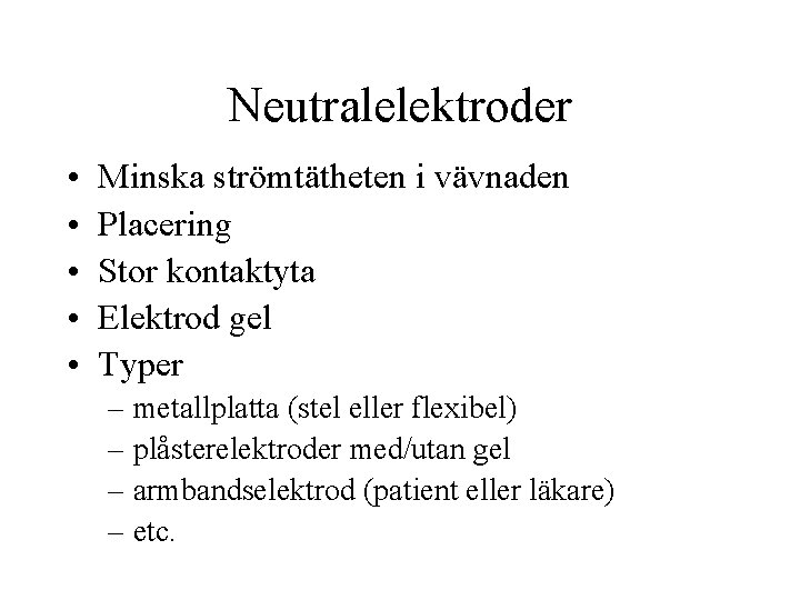 Neutralelektroder • • • Minska strömtätheten i vävnaden Placering Stor kontaktyta Elektrod gel Typer