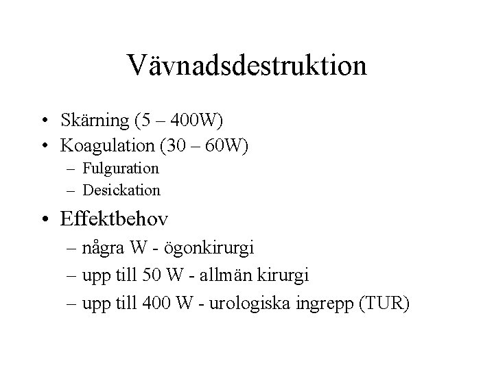 Vävnadsdestruktion • Skärning (5 – 400 W) • Koagulation (30 – 60 W) –
