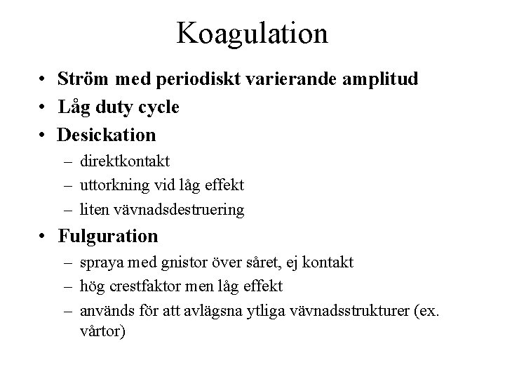 Koagulation • Ström med periodiskt varierande amplitud • Låg duty cycle • Desickation –