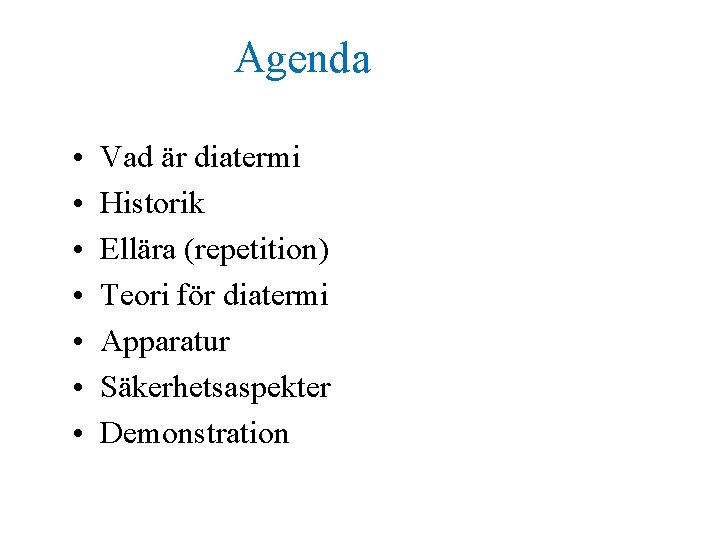 Agenda • • Vad är diatermi Historik Ellära (repetition) Teori för diatermi Apparatur Säkerhetsaspekter