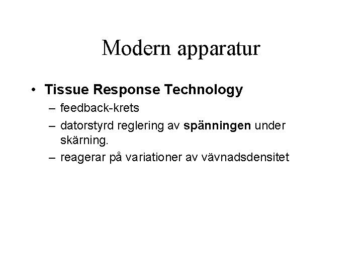 Modern apparatur • Tissue Response Technology – feedback-krets – datorstyrd reglering av spänningen under