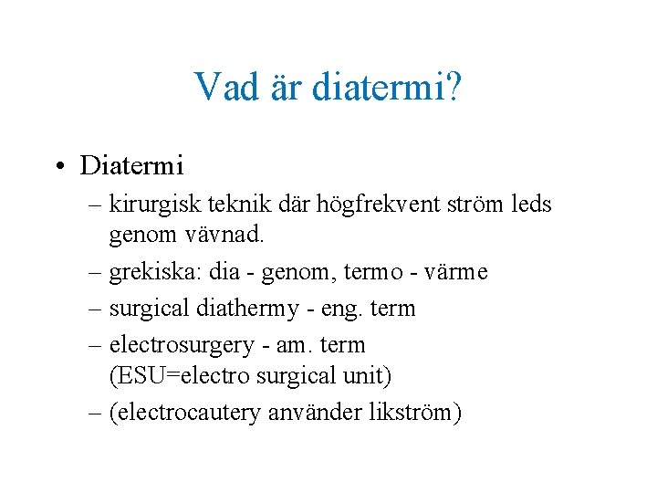Vad är diatermi? • Diatermi – kirurgisk teknik där högfrekvent ström leds genom vävnad.