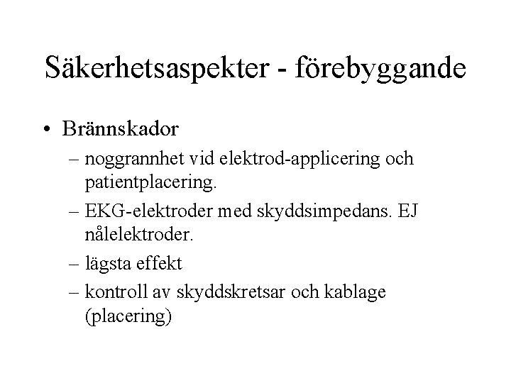 Säkerhetsaspekter - förebyggande • Brännskador – noggrannhet vid elektrod-applicering och patientplacering. – EKG-elektroder med