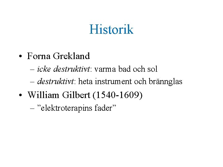 Historik • Forna Grekland – icke destruktivt: varma bad och sol – destruktivt: heta