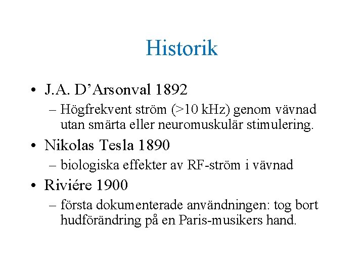 Historik • J. A. D’Arsonval 1892 – Högfrekvent ström (>10 k. Hz) genom vävnad