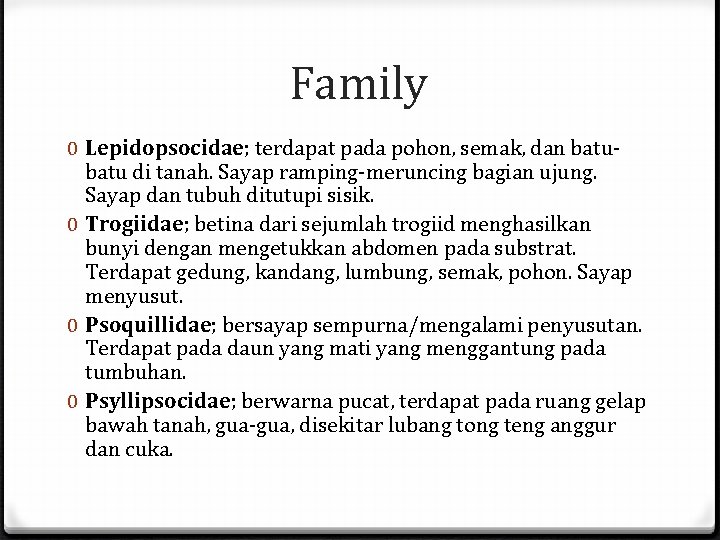 Family 0 Lepidopsocidae; terdapat pada pohon, semak, dan batu di tanah. Sayap ramping-meruncing bagian