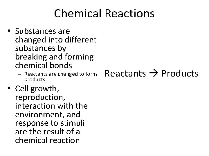 Chemical Reactions • Substances are changed into different substances by breaking and forming chemical
