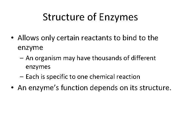 Structure of Enzymes • Allows only certain reactants to bind to the enzyme –
