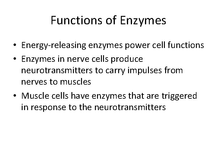 Functions of Enzymes • Energy-releasing enzymes power cell functions • Enzymes in nerve cells