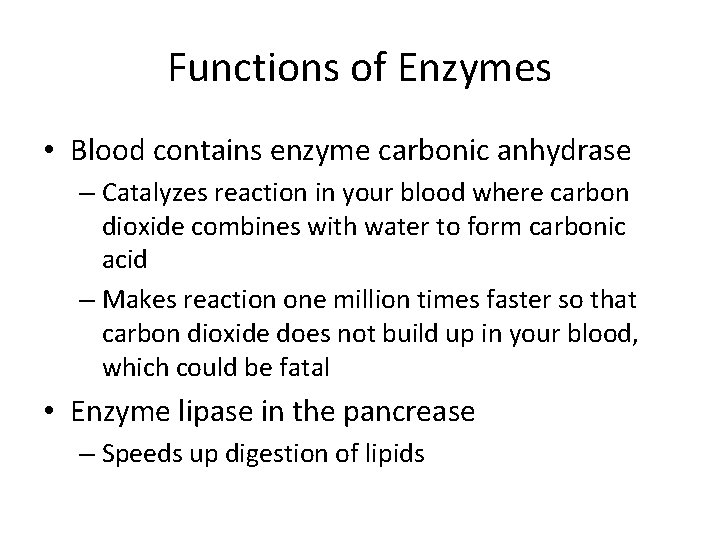 Functions of Enzymes • Blood contains enzyme carbonic anhydrase – Catalyzes reaction in your