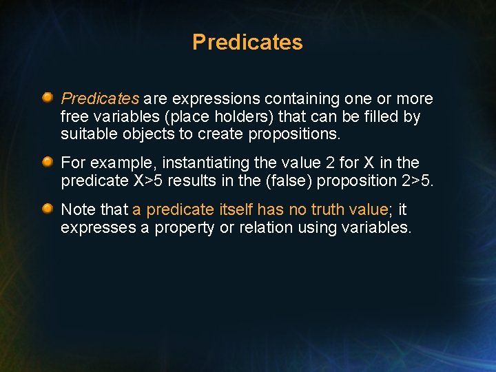 Predicates are expressions containing one or more free variables (place holders) that can be