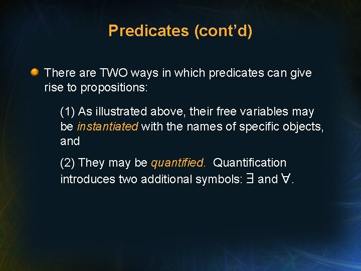 Predicates (cont’d) There are TWO ways in which predicates can give rise to propositions:
