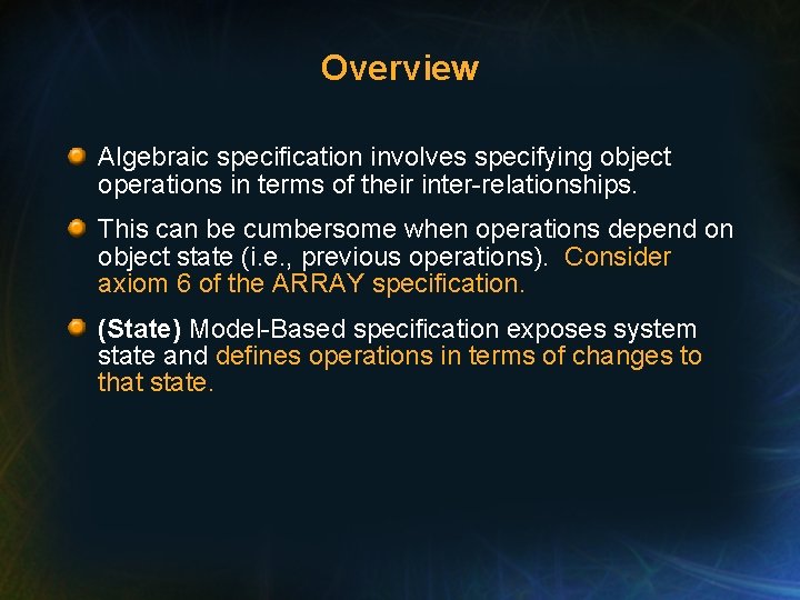 Overview Algebraic specification involves specifying object operations in terms of their inter-relationships. This can