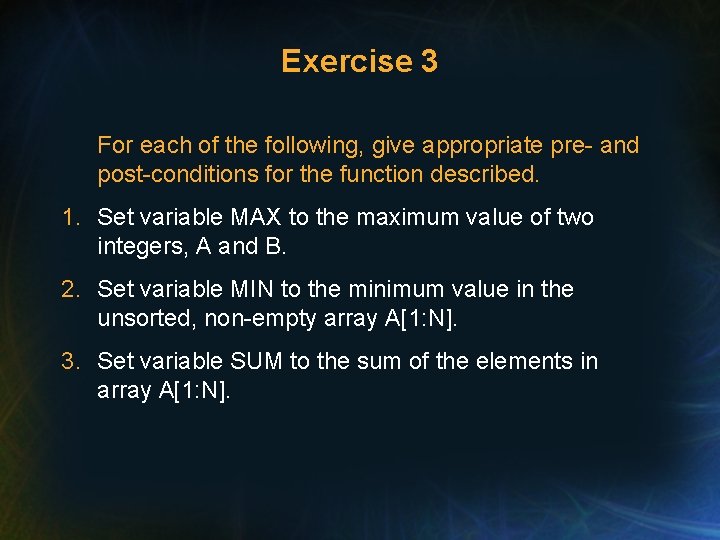 Exercise 3 For each of the following, give appropriate pre- and post-conditions for the