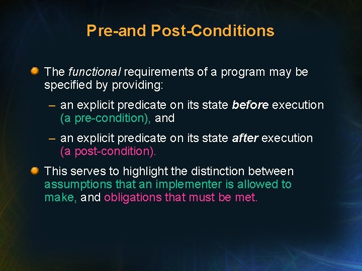 Pre-and Post-Conditions The functional requirements of a program may be specified by providing: –