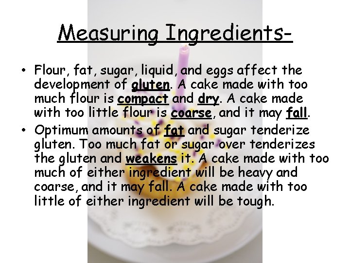 Measuring Ingredients • Flour, fat, sugar, liquid, and eggs affect the development of gluten.