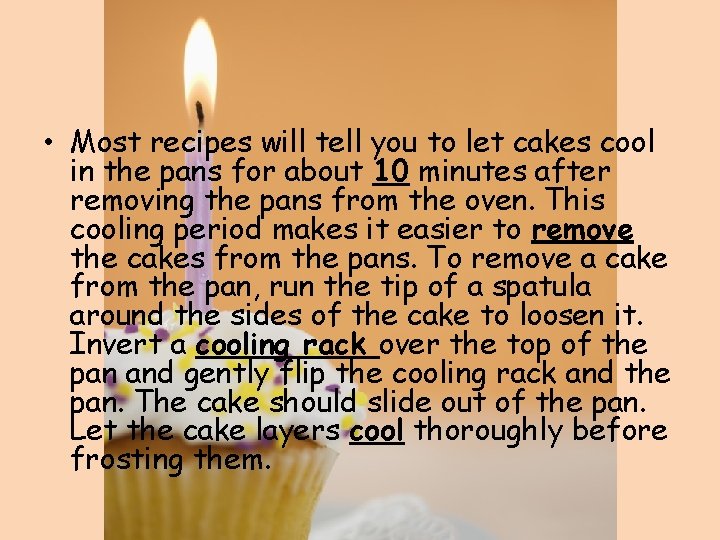  • Most recipes will tell you to let cakes cool in the pans