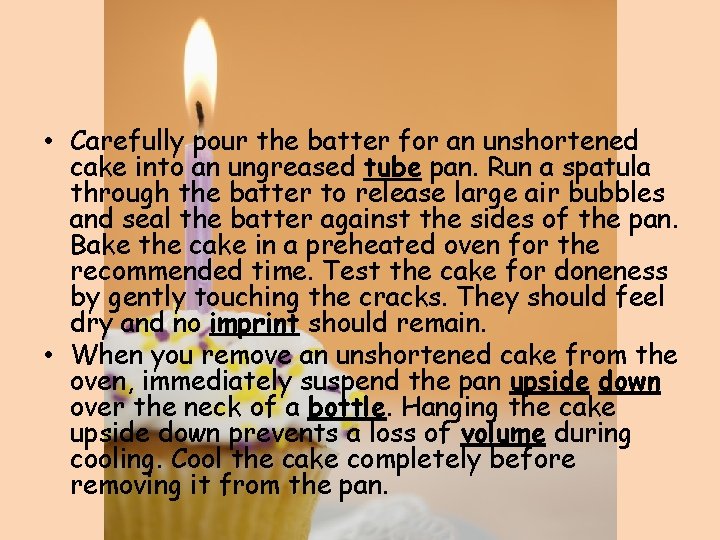  • Carefully pour the batter for an unshortened cake into an ungreased tube