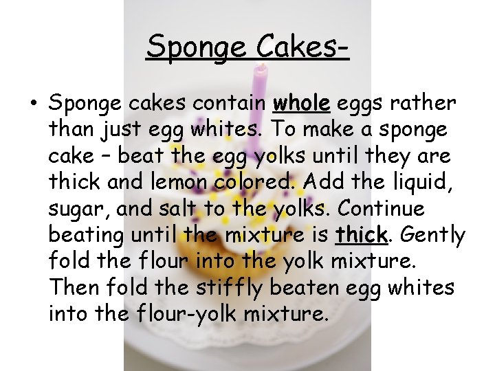 Sponge Cakes • Sponge cakes contain whole eggs rather than just egg whites. To