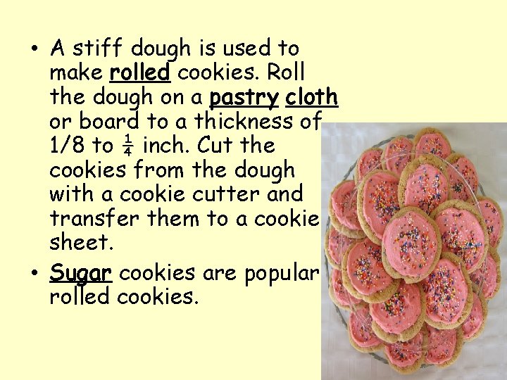  • A stiff dough is used to make rolled cookies. Roll the dough