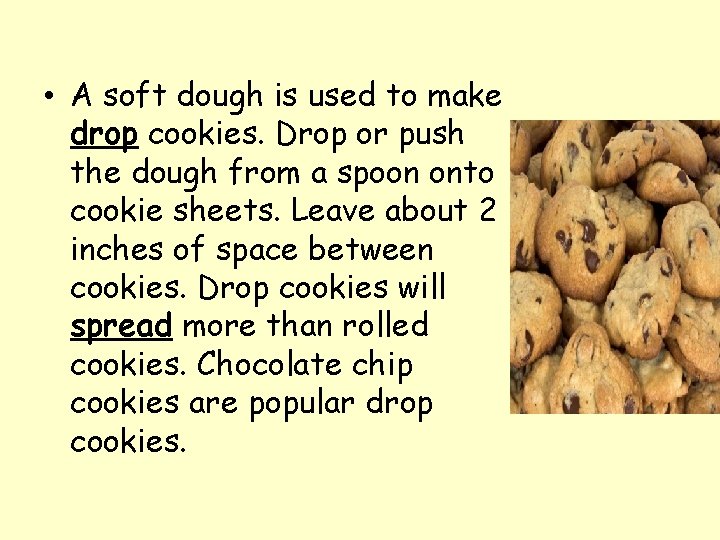  • A soft dough is used to make drop cookies. Drop or push