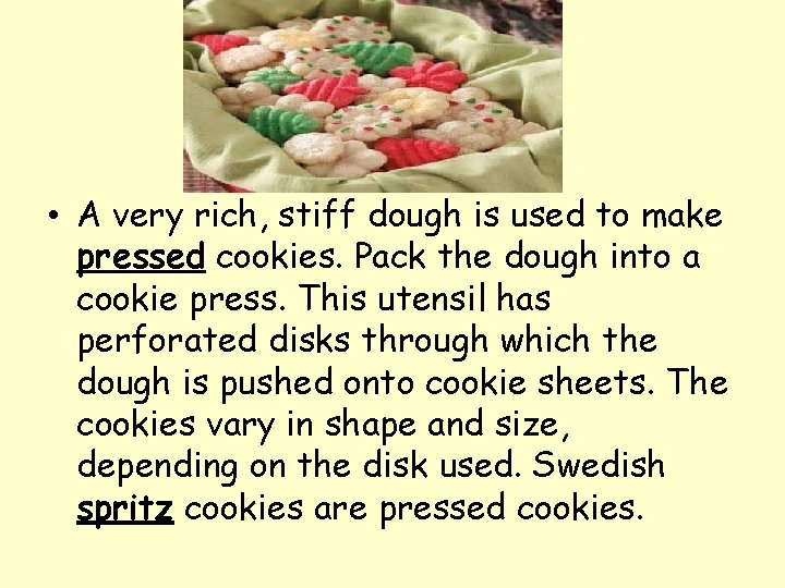  • A very rich, stiff dough is used to make pressed cookies. Pack
