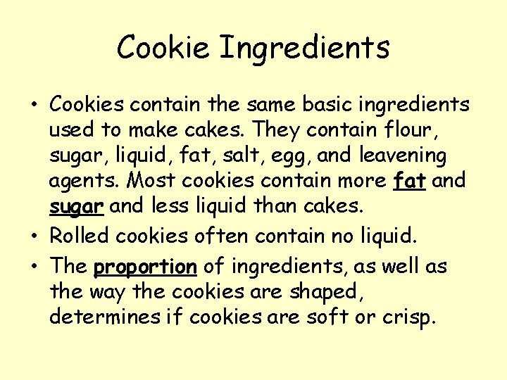 Cookie Ingredients • Cookies contain the same basic ingredients used to make cakes. They