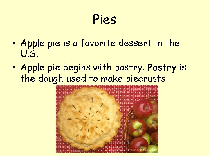 Pies • Apple pie is a favorite dessert in the U. S. • Apple
