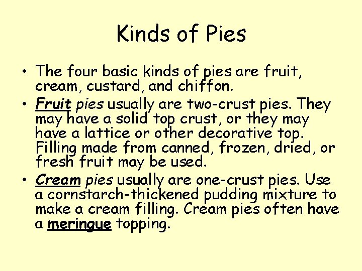 Kinds of Pies • The four basic kinds of pies are fruit, cream, custard,