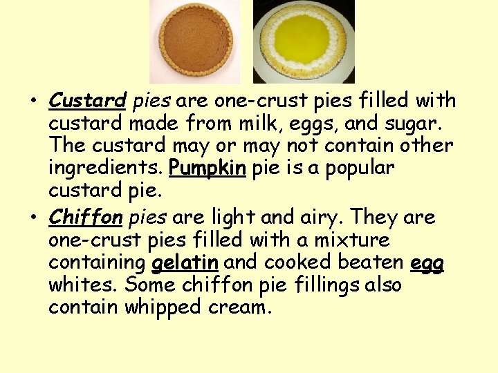  • Custard pies are one-crust pies filled with custard made from milk, eggs,