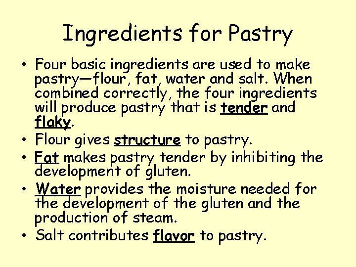 Ingredients for Pastry • Four basic ingredients are used to make pastry—flour, fat, water