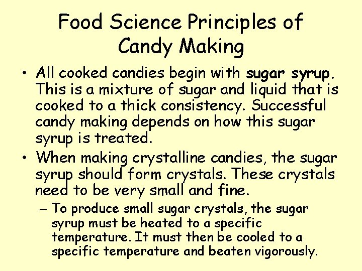 Food Science Principles of Candy Making • All cooked candies begin with sugar syrup.