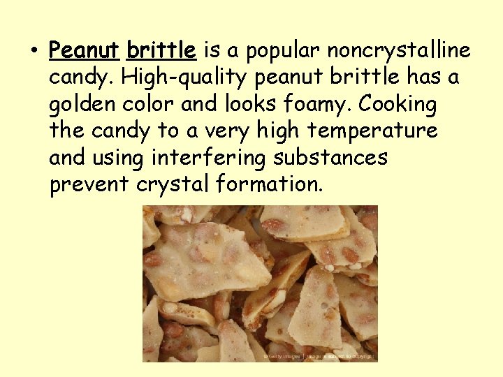  • Peanut brittle is a popular noncrystalline candy. High-quality peanut brittle has a