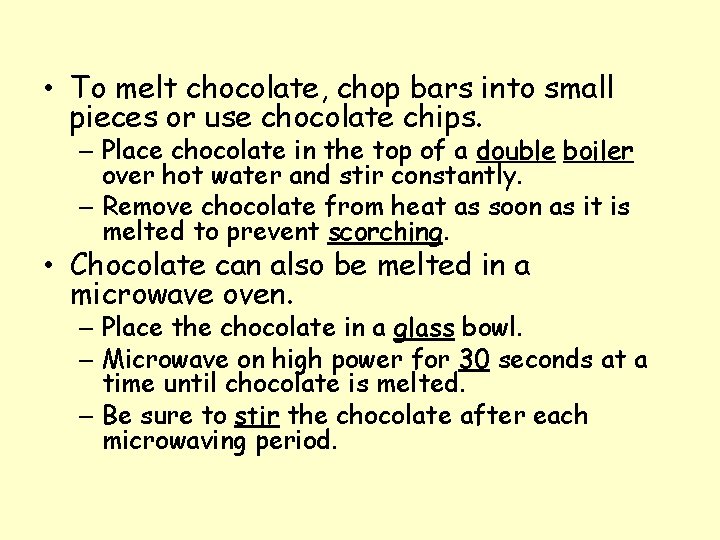  • To melt chocolate, chop bars into small pieces or use chocolate chips.