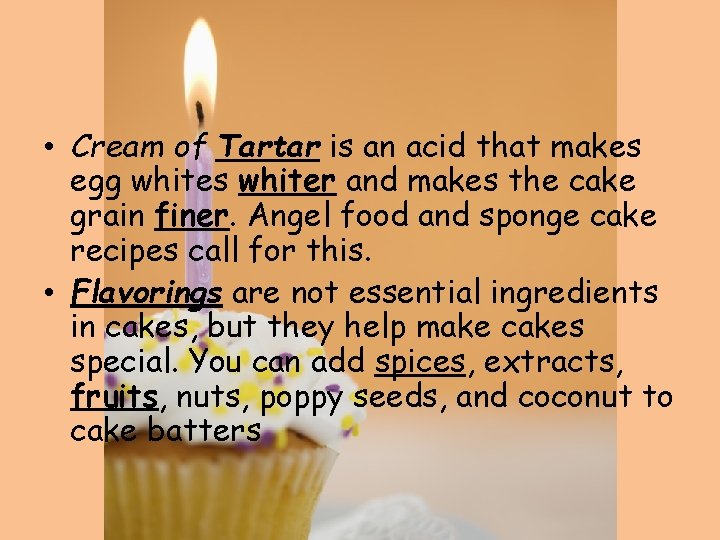  • Cream of Tartar is an acid that makes egg whites whiter and